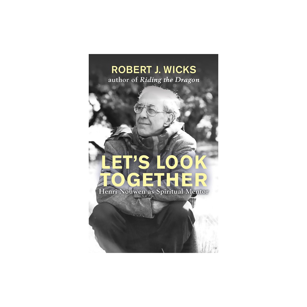 Lets Look Together: Henri Nouwen as a Spiritual Master - by Robert Wicks (Paperback)