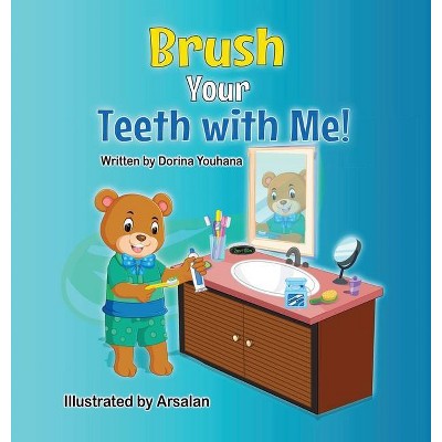 Brush Your Teeth with Me! - by  Dorina Youhana (Hardcover)
