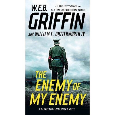 The Enemy of My Enemy - (Clandestine Operations Novel) by  W E B Griffin & William E Butterworth (Paperback)