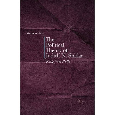The Political Theory of Judith N. Shklar - by  A Hess (Paperback)