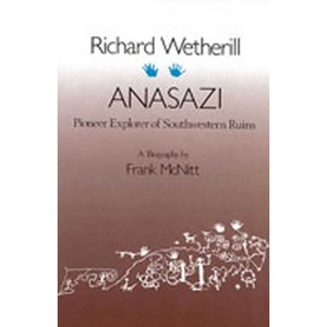 Richard Wetherill, Anasazi - (Pioneer Explorer of Southwestern Ruins) by  Frank McNitt (Paperback) - 1 of 1