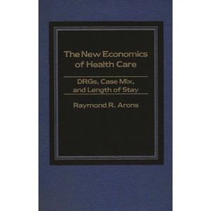 The New Economics of Health Care - by  Raymond Arons (Hardcover) - 1 of 1