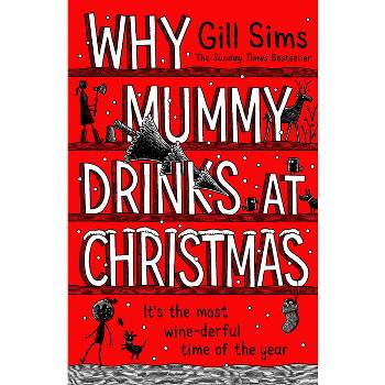 Why Mummy Drinks at Christmas - by  Gill Sims (Paperback)