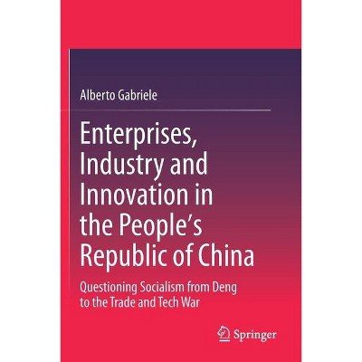 Enterprises, Industry and Innovation in the People's Republic of China - by  Alberto Gabriele (Paperback)