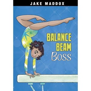Balance Beam Boss - (Jake Maddox Girl Sports Stories) by  Jake Maddox (Paperback) - 1 of 1