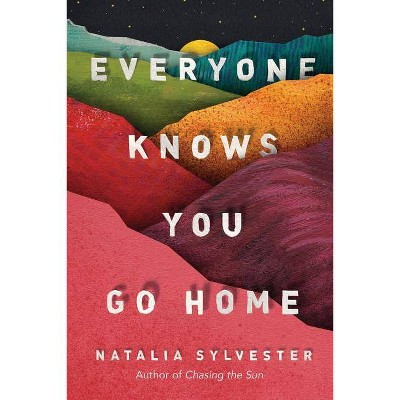 Everyone Knows You Go Home - by  Natalia Sylvester (Paperback)