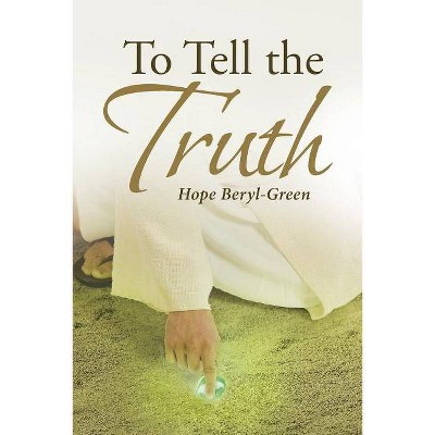 To Tell the Truth - by  Hope Beryl-Green (Paperback)