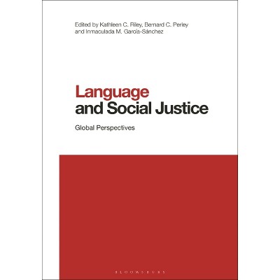 Language and Social Justice - (Contemporary Studies in Linguistics) by  Kathleen C Riley & Bernard C Perley & Inmaculada M García-Sánchez (Paperback)