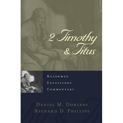 2 Timothy & Titus - (Reformed Expository Commentaries) by  Richard D Phillips & Daniel M Doriani (Paperback)