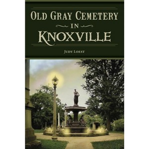 Old Gray Cemetery in Knoxville - (Landmarks) by  Judy Loest (Paperback) - 1 of 1