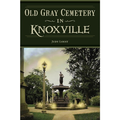 Old Gray Cemetery In Knoxville - (landmarks) By Judy Loest (paperback ...