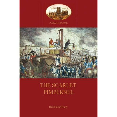 The Scarlet Pimpernel (Aziloth Books) - by  Baroness Emma Orczy (Paperback)