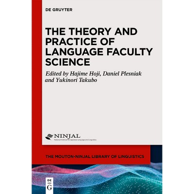 The Theory and Practice of Language Faculty Science - (The Mouton-Ninjal Library of Linguistics [mnll]) (Hardcover)