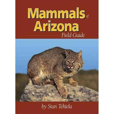 Mammals of Arizona Field Guide - (Mammal Identification Guides) by  Stan Tekiela (Paperback)