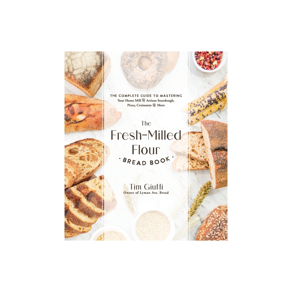 The Fresh-Milled Flour Bread Book - by Tim Giuffi (Paperback)