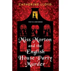 Miss Morton and the English House Party Murder - (A Miss Morton Mystery) by  Catherine Lloyd (Paperback)