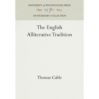 The English Alliterative Tradition - (Anniversary Collection) by  Thomas Cable (Hardcover)