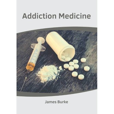 Addiction Medicine - by  James Burke (Hardcover)