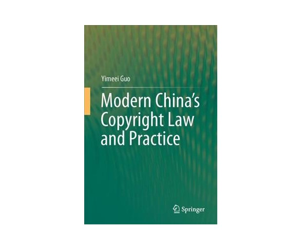 Modern China&#8217;s Copyright Law and Practice (Hardcover) (Yimeei Guo)