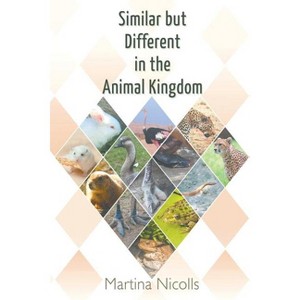 Similar but Different in the Animal Kingdom - by  Martina Nicolls (Paperback) - 1 of 1