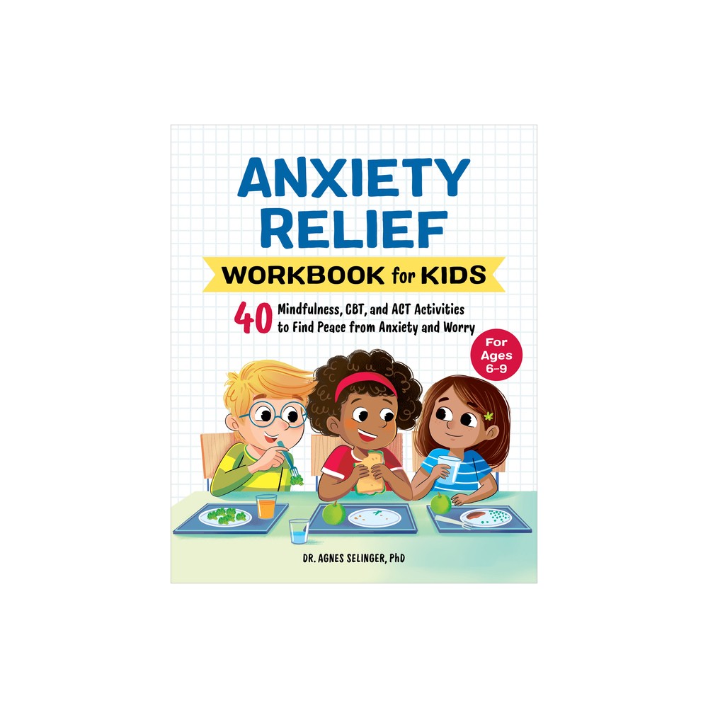 Anxiety Relief Workbook for Kids - (Health and Wellness Workbooks for Kids) by Agnes Selinger (Paperback)