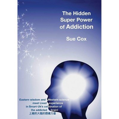 The Hidden Super Power of Addiction - by  Sue Cox (Paperback)