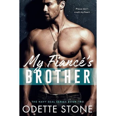 My Fiancé's Brother - (Navy Seal Romance) by  Odette Stone (Paperback)