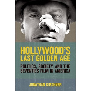 Hollywood's Last Golden Age - by  Jonathan Kirshner (Paperback) - 1 of 1