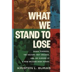 What We Stand to Lose - by  Kristen Buras (Paperback) - 1 of 1