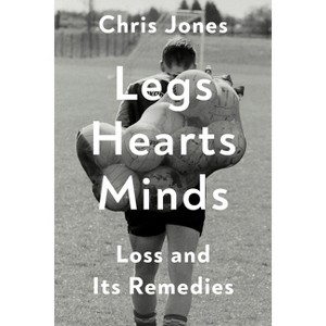 Legs Hearts Minds - by  Chris Jones (Hardcover) - 1 of 1