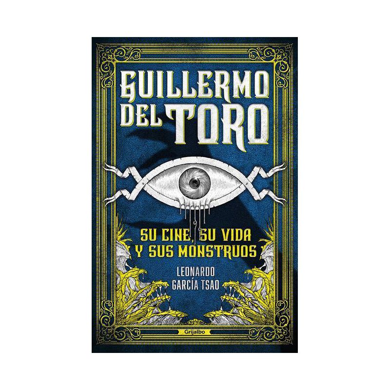 Guillermo del Toro. Su Cine, Su Vida Y Sus Monstruos / Guillermo del Toro. His F Ilmmaking, His Life, and His Monsters - by  Leonardo García Tsao, 1 of 2