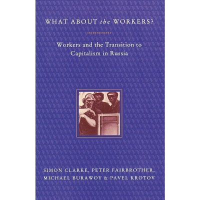 What About the Workers? - by  Michael Burawoy & Simon Clarke & Peter Fairbrother & Pavel Krotov (Paperback)