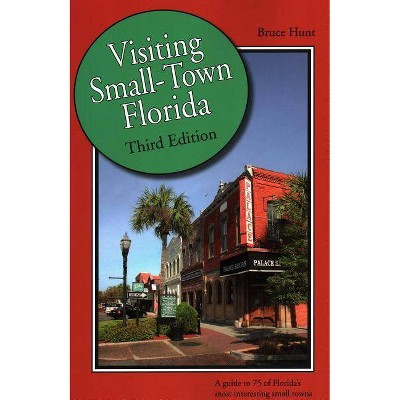 Visiting Small-Town Florida - 3rd Edition by  Bruce Hunt (Paperback)