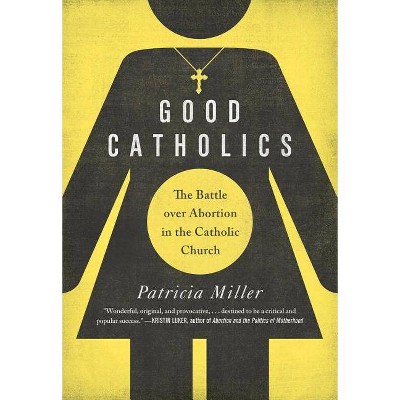 Good Catholics - by  Patricia Miller (Hardcover)