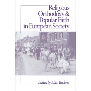 Religious Orthodoxy and Popular Faith in European Society - by  Ellen Badone (Paperback) - 1 of 1