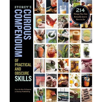 Storey's Curious Compendium of Practical and Obscure Skills - by  How-To Experts at Storey Publishing (Hardcover)