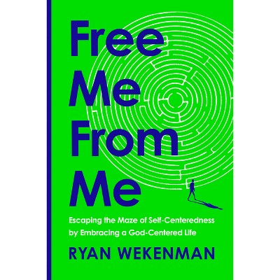 Free Me from Me - by  Ryan Wekenman (Hardcover)