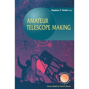 Amateur Telescope Making - (Patrick Moore Practical Astronomy) by  Stephen Tonkin (Paperback) - 1 of 1