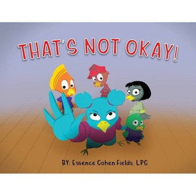 That's Not Okay! - by  Essence Cohen Fields (Paperback)