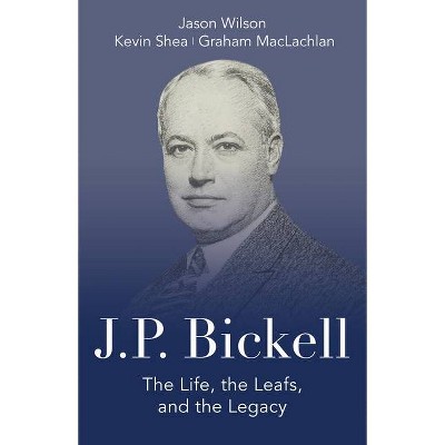 J.P. Bickell - by  Jason Wilson & Kevin Shea & Graham MacLachlan (Hardcover)