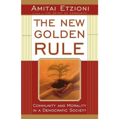 The New Golden Rule - by  Amitai Etzioni (Paperback)