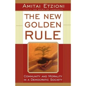 The New Golden Rule - by  Amitai Etzioni (Paperback) - 1 of 1