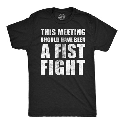 Mens Funny T Shirts This Meeting Should Have Been A Fist Fight Sarcastic Work Novelty Tee For Men - Crazy Dog Men's T Shirt