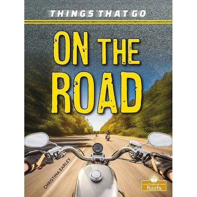 On the Road - (Things That Go) by  Christina Earley (Paperback)