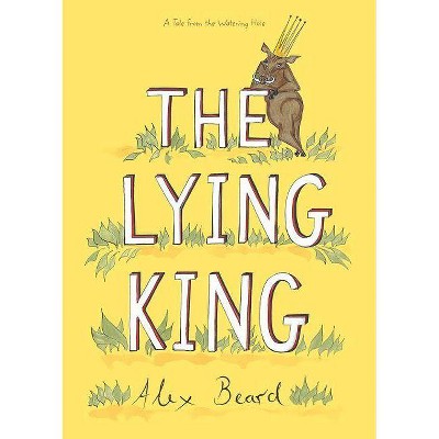 The Lying King - by  Alex Beard (Hardcover)