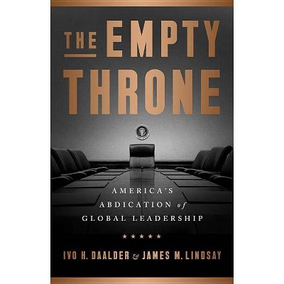 The Empty Throne - by  Ivo H Daalder & James M Lindsay (Hardcover)