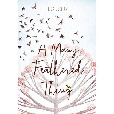 A Many Feathered Thing - by  Lisa Gerlits (Hardcover)