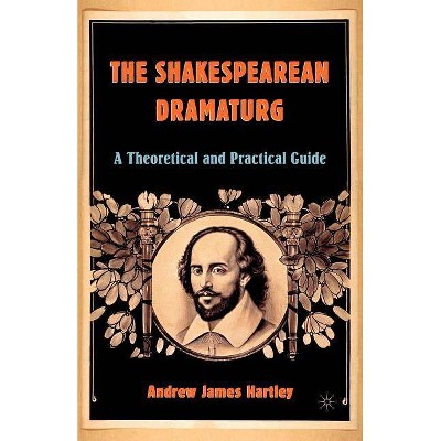 The Shakespearean Dramaturg - by  A Hartley (Paperback)