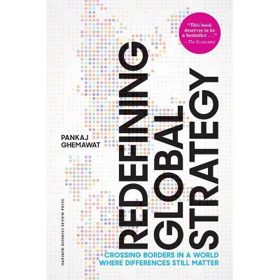 Redefining Global Strategy, with a New Preface - by  Pankaj Ghemawat (Hardcover)