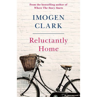 Reluctantly Home - by  Imogen Clark (Paperback)